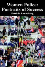 Women Police: Portraits of Success - Patricia W. Lunneborg