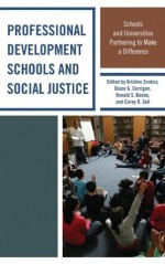 Professional Development Schools and Social Justice: Schools and Universities Partnering to Make a Difference - Kristien Zenkov, Diane Corrigan, Ronald S. Beebe, Corey R. Sell