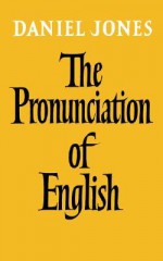 The Pronunciation of English - Daniel Jones