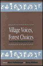 Village Voices, Forest Choices: Joint Forest Management in India - Mark Poffenberger, Betsy McGean