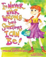 I'm Never, Ever Wrong... But Sometimes I Can Be! - Deborah Schneider Kraut, Bonnie Lemaire