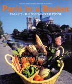 Paris In A Basket: Markets: The Food And The People - Nicolle Aimee Meyer, Amanda Pilar Smith, Paul Bocuse