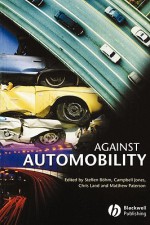 Against Automobility - Steffen Bohm, Matthew Paterson