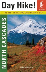 Day Hike! North Cascades, 2nd Edition: The Best Trails You Can Hike In a Day - Martin van Creveld