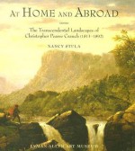 At Home and Abroad: The Transcendental Landscapes of Christopher Pearce Cranch (1813-1892) - Nancy Stula, Barbara Novak, David M. Robinson