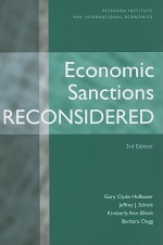 Economic Sanctions Reconsidered [With CDROM] - Gary Hufbauer, Kimberly Elliott, Jeffrey Schott, Barbara Oegg