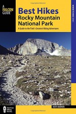 Best Hikes Rocky Mountain National Park: A Guide to the Park's Greatest Hiking Adventures (Regional Hiking Series) - Kent Dannen