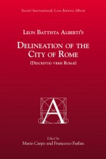 Delineation Of The City Of Rome: Descripto Vrbis Romae - Leon Battista Alberti, Peter Hicks, Mario Carpo, Francesco Furlan, Jean-Yves Boriaud, Soci?t? internationale Leon Battista Alberti Staff