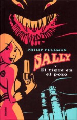 Sally y el tigre en el pozo - Philip Pullman, Isabel De Miquel