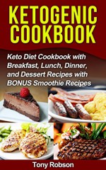 Ketogenic Diet Cookbook: Simple and Delicious Ketogenic Diet Recipes to Lose Weight and Feel Amazing (Keto Clarity, Keto Adapted, Ketogenic Diet Free Kindle Books) - Tony Robson