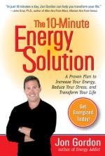 The 10-Minute Energy Solution - Jon Gordon