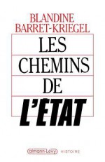 Les Chemins de L'Etat - Blandine Kriegel