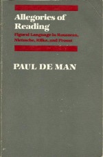 Allegories of Reading: Figural Language in Rousseau, Nietzsche, Rilke, and Proust - Paul De Man