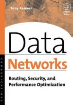 Data Networks: Routing, Security, and Performance Optimization - Dale Liu, Tony Kenyon