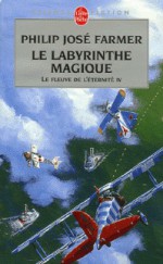 Le Labyrinthe magique (Le Fleuve de l'éternité, #4) - Philip José Farmer, Charles Canet