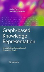 Graph-Based Knowledge Representation: Computational Foundations of Conceptual Graphs - Michel Chein