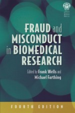 Fraud and Misconduct in Biomedical Research, 4th edition - Frank Wells, Michael Farthing