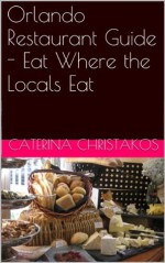 Orlando Restaurant Guide - Eat Where the Locals Eat - Caterina Christakos