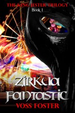 Zirkua Fantastic - Voss Foster