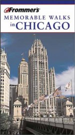 Frommer's Memorable Walks in Chicago - Elizabeth Canning Blackwell, Todd A. Savage