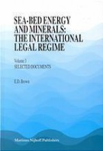 Sea-Bed Energy and Minerals: The International Legal Regime - E.D. Brown