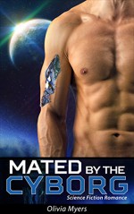 Science Fiction Romance: Mated By The Cyborg (BBW Space Sci-Fi Romance) (New Adult Paranormal Fantasy) - Olivia Myers