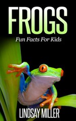 Frogs: Fun Facts For Kids - Lindsay Miller