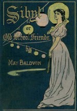 Sibyl; or, Old School Friends - May Baldwin, William Rainey