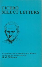 Cicero: Select Letters: A Companion to the Translation of L.P.Wilkinson - Malcolm M. Willcock