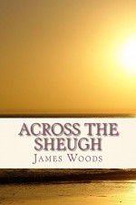 Across The Sheugh - James Woods