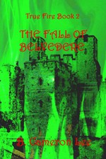 True Fire Book 2. The Fall of Belvedere - B. Cameron Lee