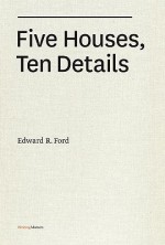 Five Houses, Ten Details - Edward R. Ford