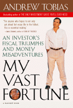 My Vast Fortune: An Investor�s Fiscal Triumphs and Money Misadventures - Andrew Tobias