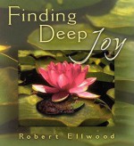 Finding Deep Joy, Revised - Robert Ellwood