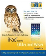 iPad for the Older and Wiser: Get Up and Running with Your Apple iPad, iPad Air and iPad Mini - Sean McManus, Mark Hattersley