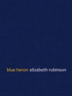 Blue Heron - Elizabeth Robinson