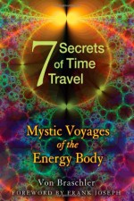 Seven Secrets of Time Travel - Von Braschler