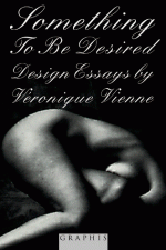 Something to Be Desired: Design Essays by Veronique Vienne - Veronique Vienne