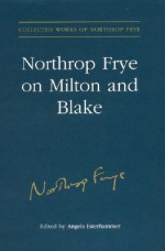 Northrop Frye on Milton and Blake - Northrop Frye