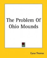 The Problem of Ohio Mounds - Cyrus Thomas