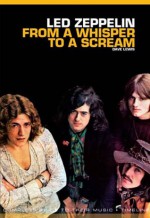 From A Whisper to A Scream: The Complete Guide to the Music of Led Zeppelin (Complete Guide to the Music of...) - Dave Lewis