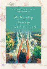 My Worship Journey: A Companion Journal for Satisfy My Thirsty Soul - Linda Dillow, Dillow Linda