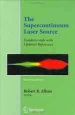 The Supercontinuum Laser Source: Fundamentals with Updated References - Robert R. Alfano