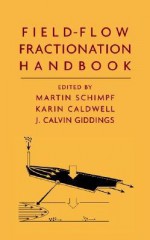 Field-Flow Fractionation Handbook - Martin E. Schimpf, J. Calvin Giddings, Karin Caldwell