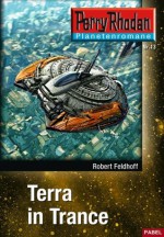 Planetenroman 13: Terra in Trance: Ein abgeschlossener Roman aus dem Perry Rhodan Universum (German Edition) - Robert Feldhoff