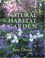 The Natural Habitat Garden - Ken Druse