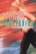 Be Healthier Feel Stronger Vegetarian Cookbook - Susan M. Kleiner