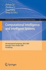 Computational Intelligence and Intelligent Systems: 4th International Symposium on Intelligence Computation and Applications, Isica 2009, Huangshi, China, October 23-25, 2009 - Zhihua Cai, Zhenhua Li, Zhuo Kang, Yong Liu