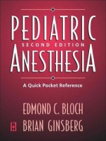 Pediatric Anesthesia: A Quick Pocket Reference - Edmond C. Bloch, Brian Ginsberg