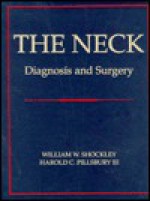 The Neck: Diagnosis And Surgery - William W. Shockley, Harold C. Pillsbury III, Harold C. Pillsbury